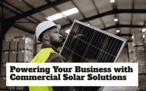 Powering Your Business with Commercial Solar Solutions