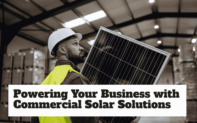 Powering Your Business with Commercial Solar Solutions