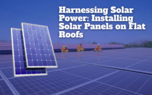 Installing Solar Panels on Flat Roofs