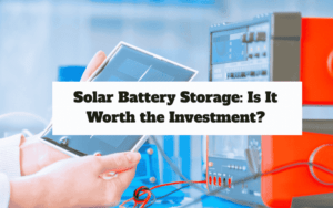 solar battery storage is it worth the investment