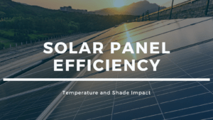 Unlocking Your Solar Savings: Understanding Temperature and Shade Impact on Solar Panels