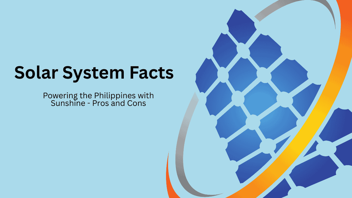 Solar System Facts: Powering the Philippines with Sunshine - Pros and Cons