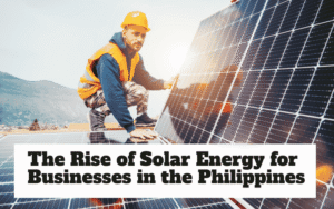 The Rise of Solar Energy for Businesses in the Philippines​