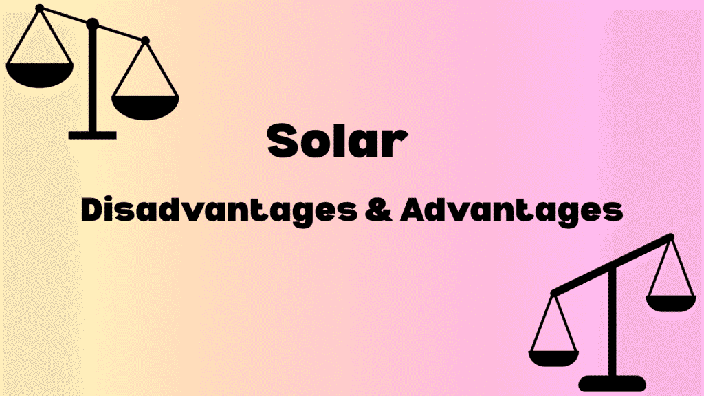 advantages and disadvantages of solar energy